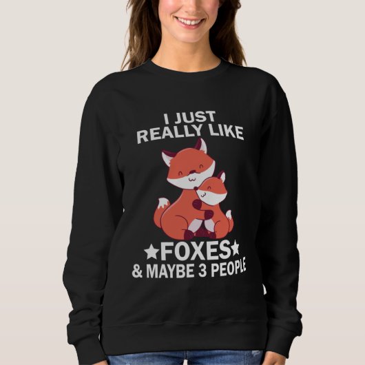 Sweatshirt I Just Really Like Foxes and Maybe 3 People Fox (Devant)