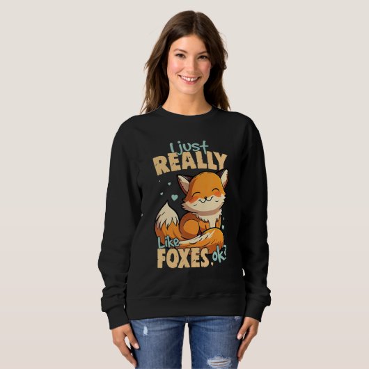 Sweatshirt I Just Really Like Foxes Ok Fox (Devant entier)