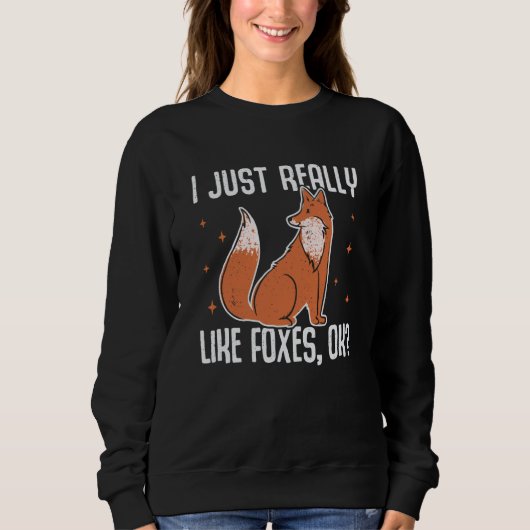 Sweatshirt I Just Really Like Foxes OK Fox 1 (Devant)