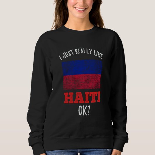 Sweatshirt I Just Really Like Haiti Haitian (Devant)
