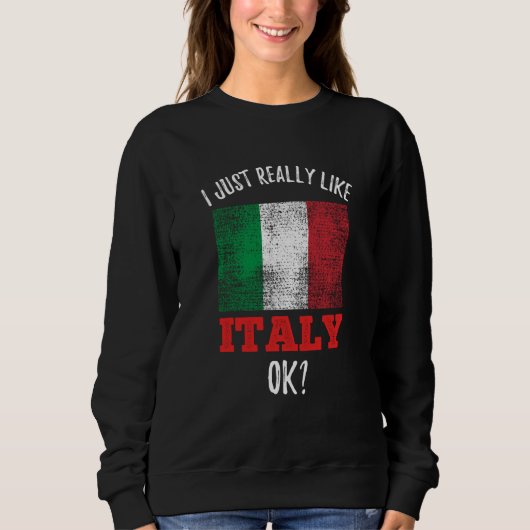Sweatshirt I Just Really Like Italy Italian (Devant)