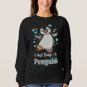 Sweatshirt I Just Really Like Penguins (Devant)