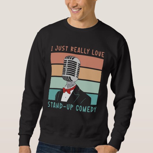 Sweatshirt I Just Really Love Stand Up Comedy Perform Comedy (Devant)