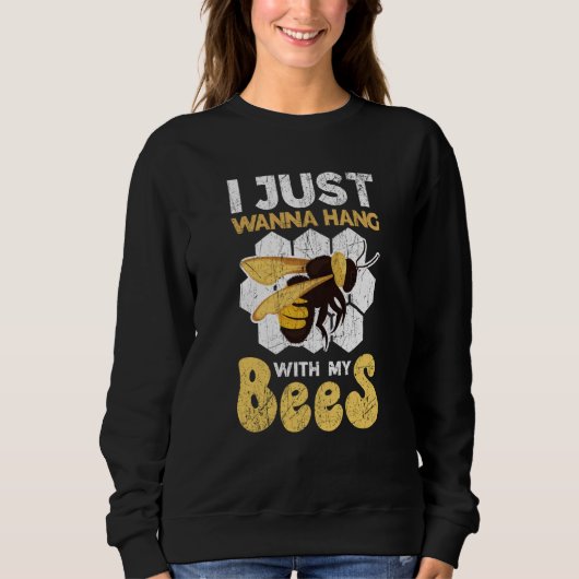Sweatshirt I Just Wanna Hang With My Bees Beekeeper Apiarist  (Devant)