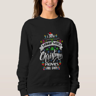 Sweatshirt I Just wanna watch Christmas movies all day Matchi