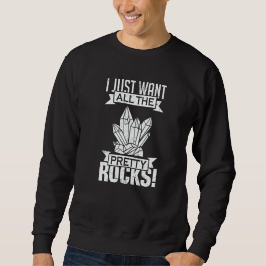 Sweatshirt I Just Want All the Pretty Rocks Geology (Devant)