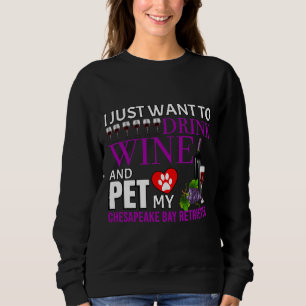 Sweatshirt I Just Want To Drink Wine And Pet My Chesapeake