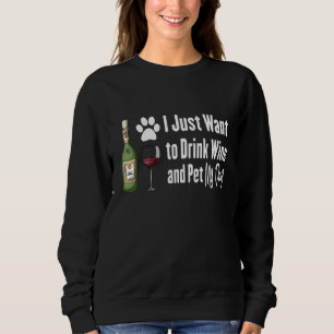 Sweatshirt I Just want To Drink Wine And Pet My Dog