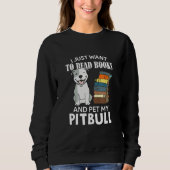 Sweatshirt I Just Want To Read Books And Pet My Pitbull Dog (Devant)