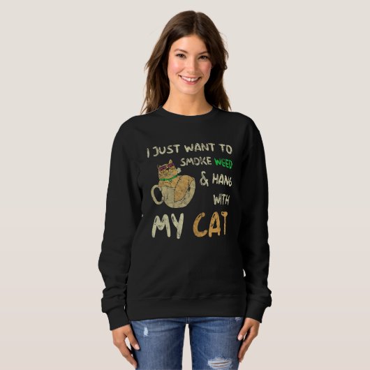 Sweatshirt I Just Want To Smoke Weed And Hang With My Cat (Devant entier)