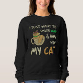 Sweatshirt I Just Want To Smoke Weed And Hang With My Cat (Devant)