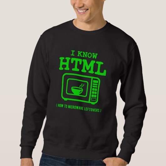 Sweatshirt I know HTML How to microwave leftovers (Devant)