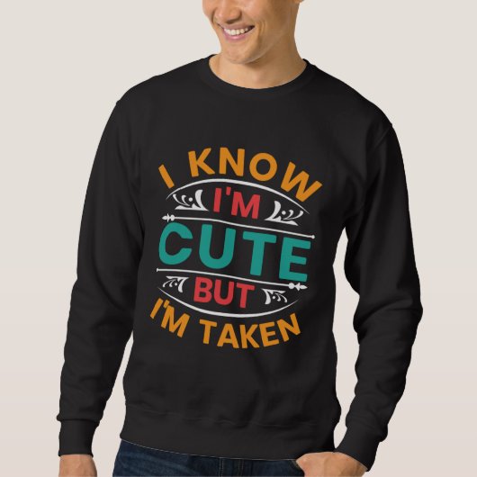 Sweatshirt I Know I m Cute But I m Taken Couples Boyfriend Gi (Devant)