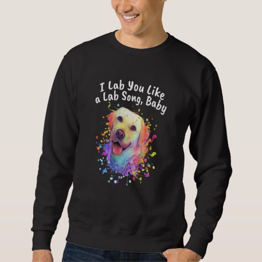 Sweatshirt I Lab You Like a Lab Song Dog Theme Labrador Retri (Devant)