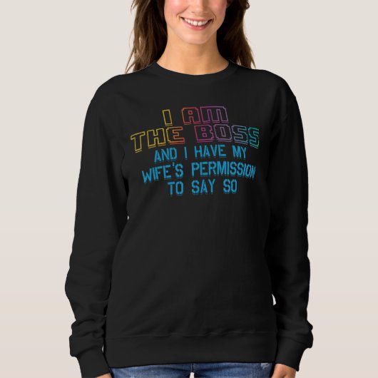 Sweatshirt I Le Boss And I Have My Wife's Permission Husb (Devant)