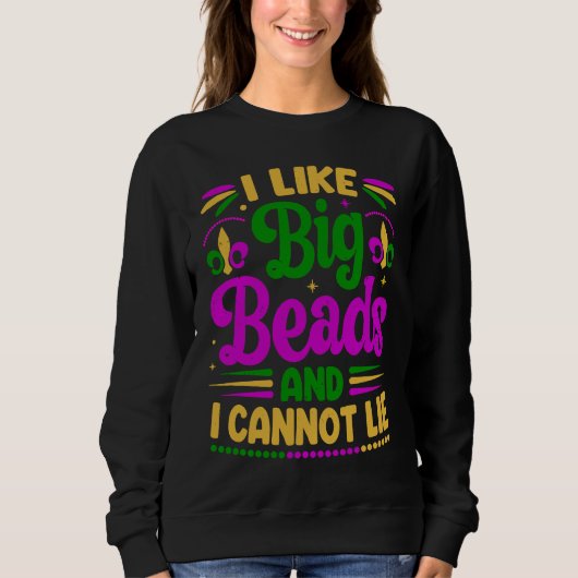 Sweatshirt I Like Big Beads And I Cannot Lie  Mardi Gras Part (Devant)