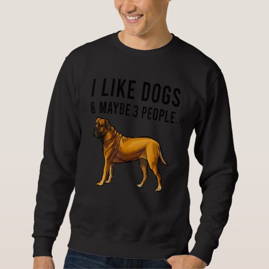 Sweatshirt I Like Boerboel Dogs And Maybe 3 People (Devant)
