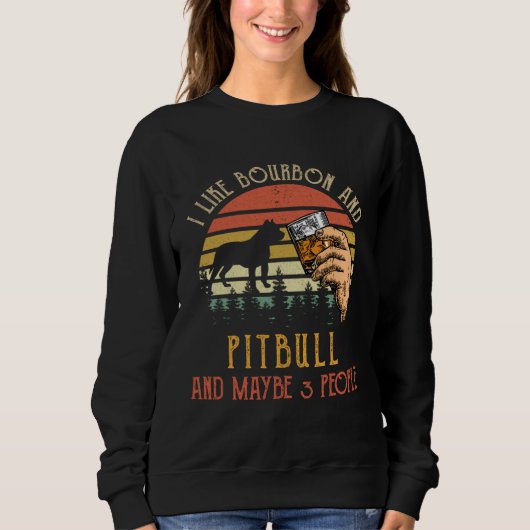Sweatshirt I Like Bourbon And Pit bull Dog Maybe 3 People Win (Devant)