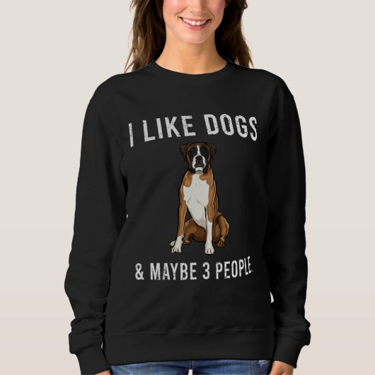 Sweatshirt I Like Boxer Dogs And Maybe 3 People (Devant)