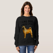 Sweatshirt I Like Chinese Shar Pei Dogs And Maybe 3 People (Devant entier)