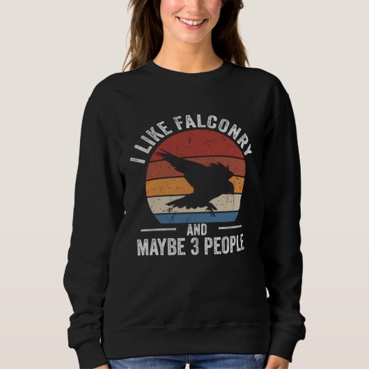 Sweatshirt I Like Falconry Falconer Hawker Falcon Hawking (Devant)