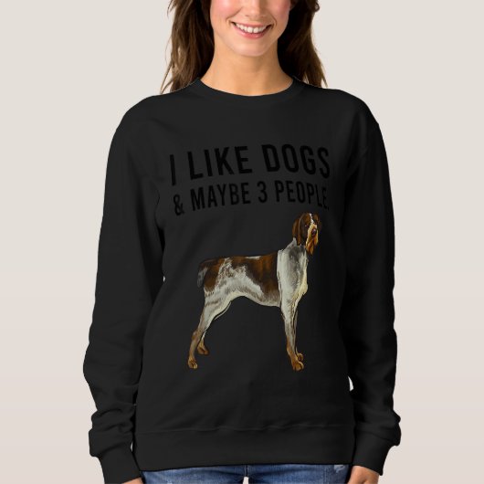 Sweatshirt I Like German Wirehaired Pointer Dogs And Maybe 3  (Devant)