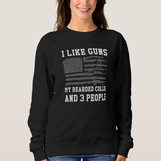 Sweatshirt I Like Guns My Bearded Collie And 3 People (Devant)