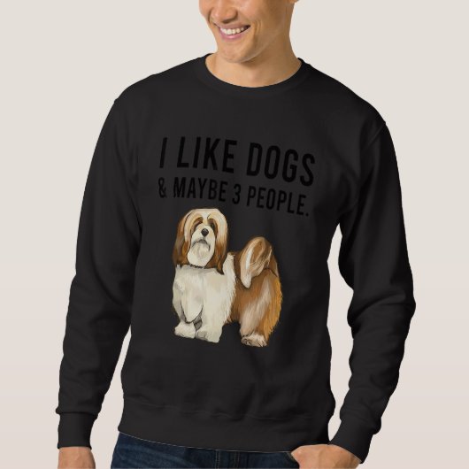 Sweatshirt I Like Lhasa Apsos Dogs And Maybe 3 People (Devant)