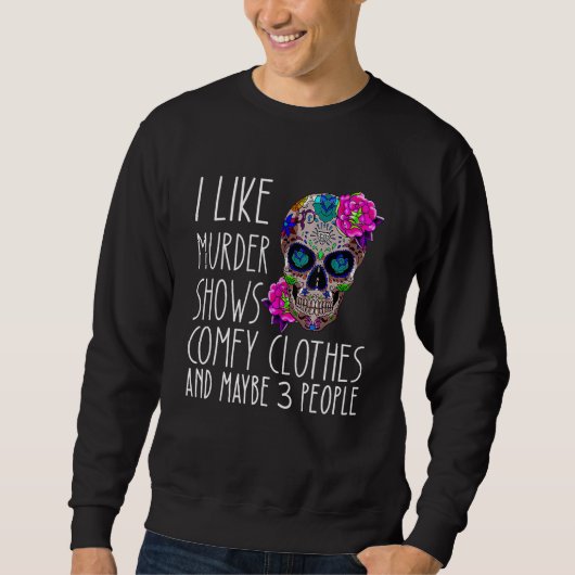 Sweatshirt I like murder shows comfy clothes and maybe 3 peop (Devant)