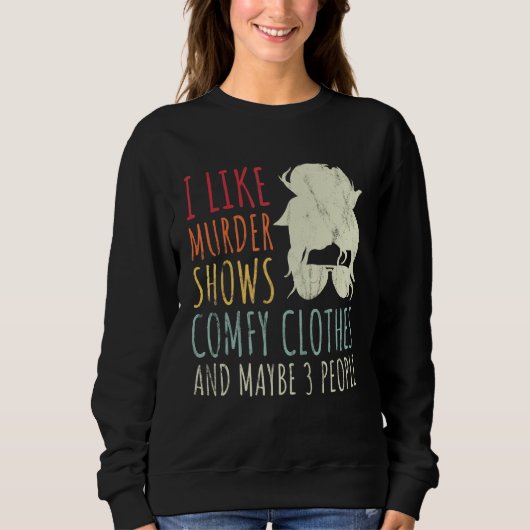 Sweatshirt I Like Murder Shows Comfy Clothes And Maybe 3 Peop (Devant)