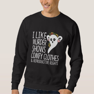 Sweatshirt I Like Murder Shows Comfy Clothes Reproductive Rig