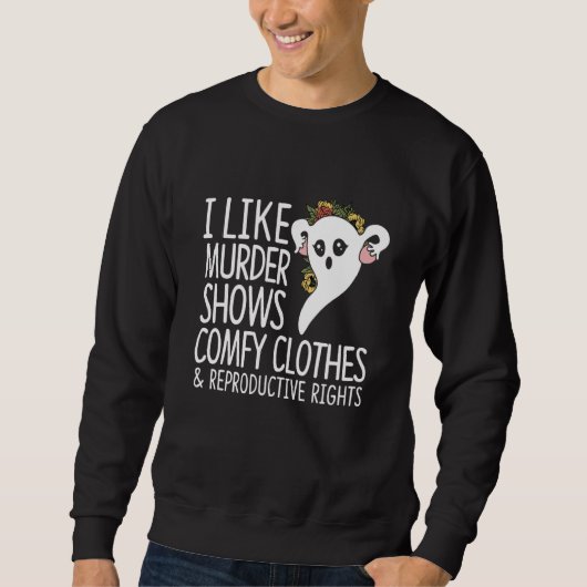 Sweatshirt I Like Murder Shows Comfy Clothes Reproductive Rig (Devant)