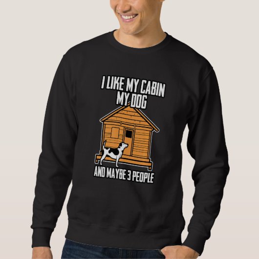 Sweatshirt I Like My Cabin My Dog And Maybe 3 People (Devant)