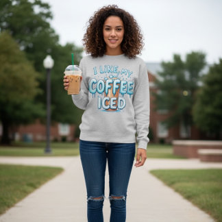 Sweatshirt I Like My Coffee Iced