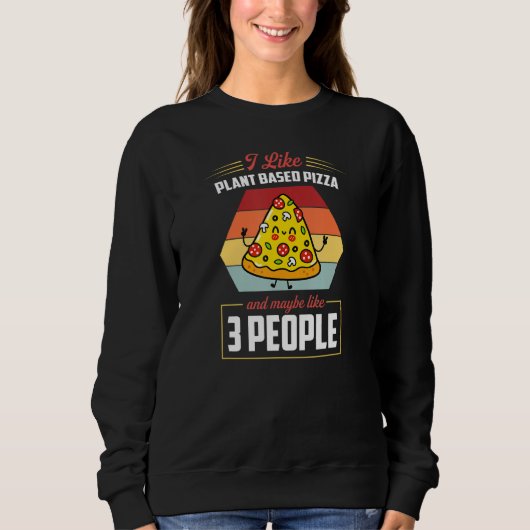 Sweatshirt I Like Plant Based Pizza And Maybe Like 3 People (Devant)