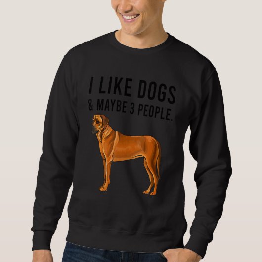 Sweatshirt I Like Rhodesian Ridgeback Dogs And Maybe 3 People (Devant)