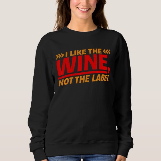 Sweatshirt I Like The Wine  Not The Label    (Devant)