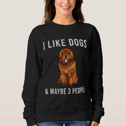 Sweatshirt I Like Tibetan Mastiff Dogs And Maybe 3 People (Devant)