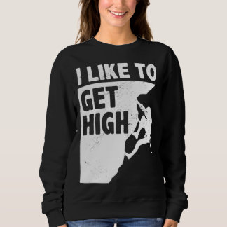 Sweatshirt I Like To Get High Bouldering Mountaineering Climb