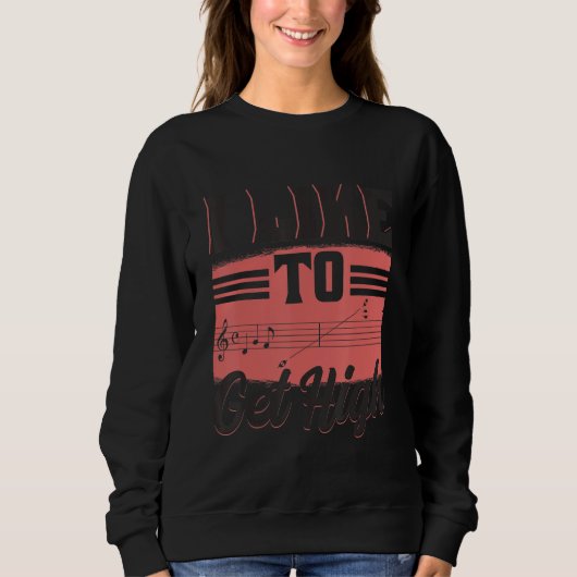 Sweatshirt I Like To Get High  Music Notes Opera Singer Choir (Devant)