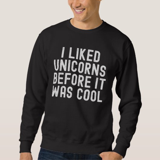 Sweatshirt I Liked Unicorns Before It Was Cool (Devant)