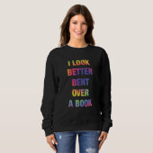 Sweatshirt I Look Better Bent Over A Book Funny (Devant entier)