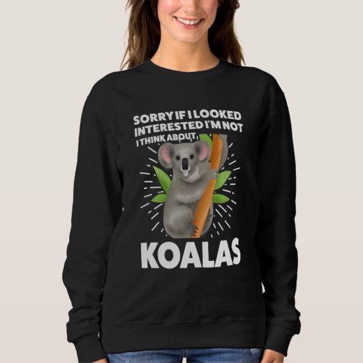 Sweatshirt I looked interested I'm not I think about koalas k (Devant)