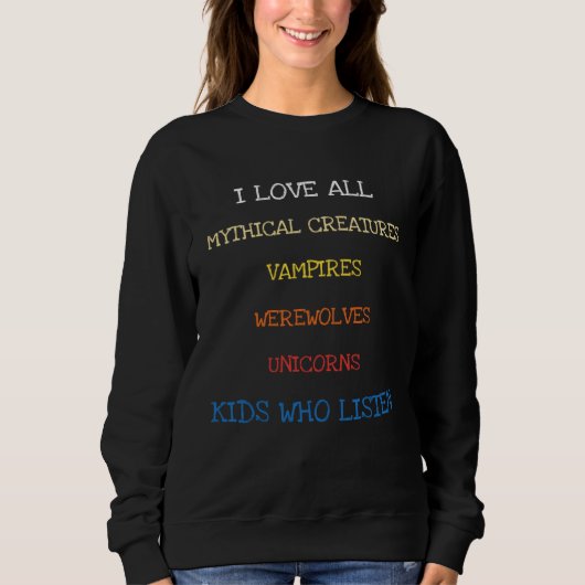 Sweatshirt I Love All Mythical Creatures Saying Sarcasm (Devant)
