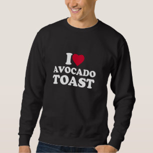 Sweatshirt I Love Avocado Toast I Heart Avocado Toast Lover