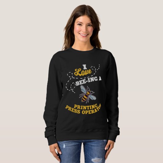 Sweatshirt I Love Bee Ing A Printing Press Operator Honey Bee (Devant entier)