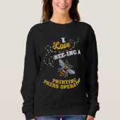 Sweatshirt I Love Bee Ing A Printing Press Operator Honey Bee (Devant)
