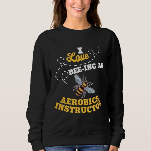 Sweatshirt I Love Bee Ing An Aerobics Instructor Honey Bee Jo (Devant)