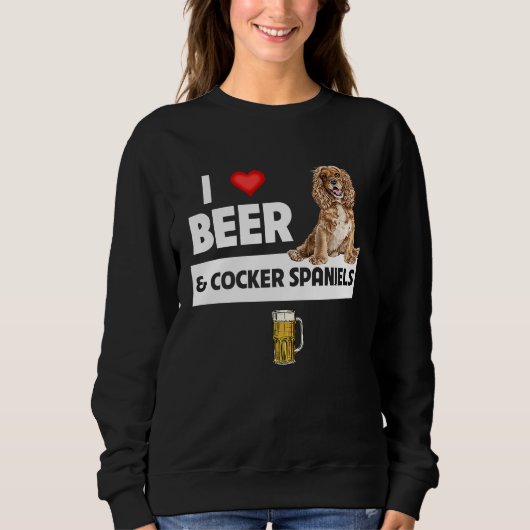 Sweatshirt I Love Beer and Cocker Spaniels Dog Mom Dad Drinki (Devant)