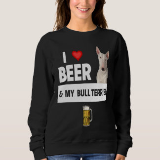 Sweatshirt I Love Beer and My Bull Terrier Dog Mom Dad  Drink